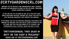 Dirtygardengirl take dildo in butt on the roof &amp_ prolapse Thumb